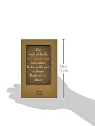 The book of deadly Irish Quotations some smart fecker in the pub is always blatherin' on about