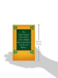 The feckin' book of Irish Stuff Céilís, Claddagh Rings, Leprechauns and other aul' Blarney