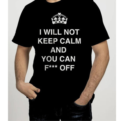 I Will Not Keep Calm and You Can F*** Off T-Shirt