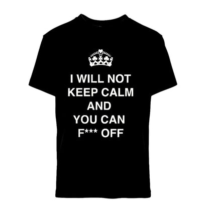 I Will Not Keep Calm and You Can F*** Off T-Shirt